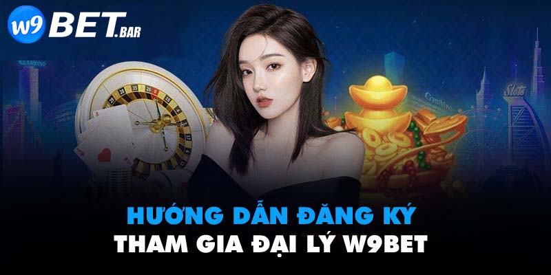 Hướng dẫn đăng ký tham gia đại lý W9BET