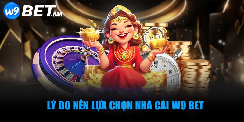 Lý do nên lựa chọn nhà cái W9 BET