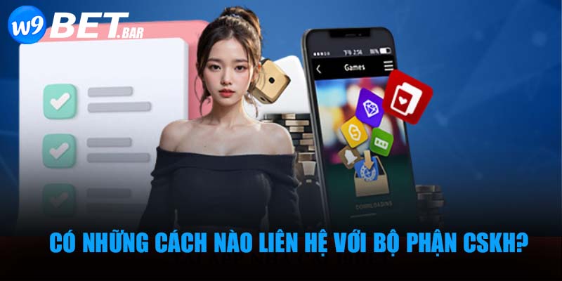 Có những cách nào liên hệ với bộ phận CSKH?