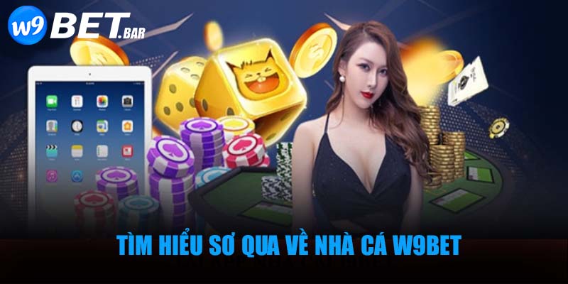 Tìm hiểu sơ qua về nhà cá W9BET 